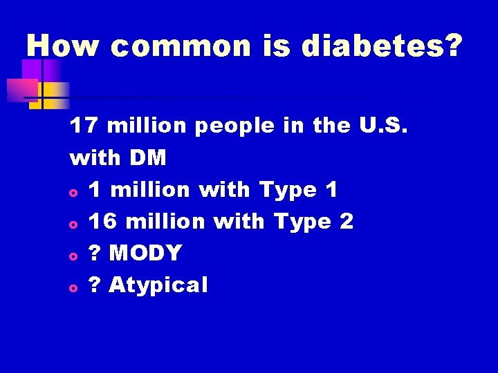 How common is diabetes? 17 million people in the U. S. with DM o