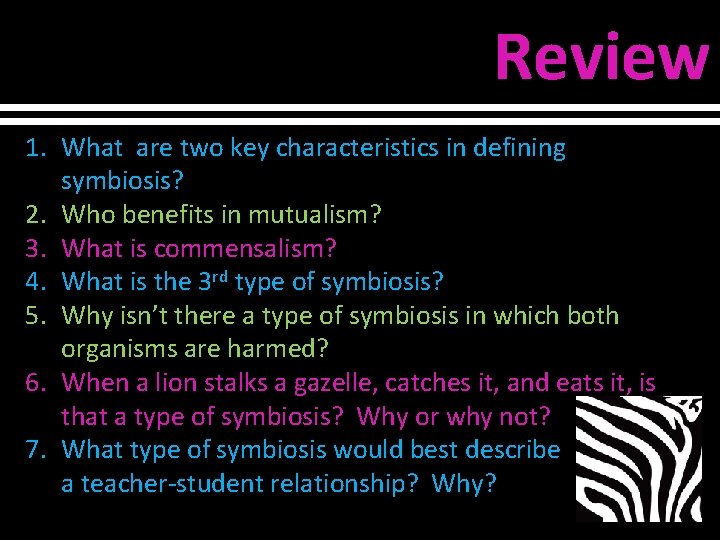 Review 1. What are two key characteristics in defining symbiosis? 2. Who benefits in