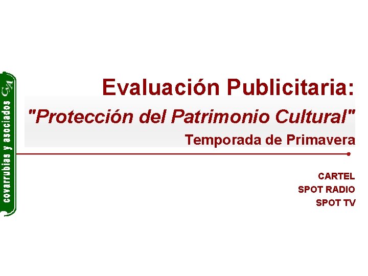 Evaluación Publicitaria: "Protección del Patrimonio Cultural" Temporada de Primavera CARTEL SPOT RADIO SPOT TV