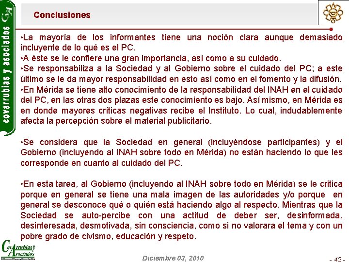 Conclusiones • La mayoría de los informantes tiene una noción clara aunque demasiado incluyente
