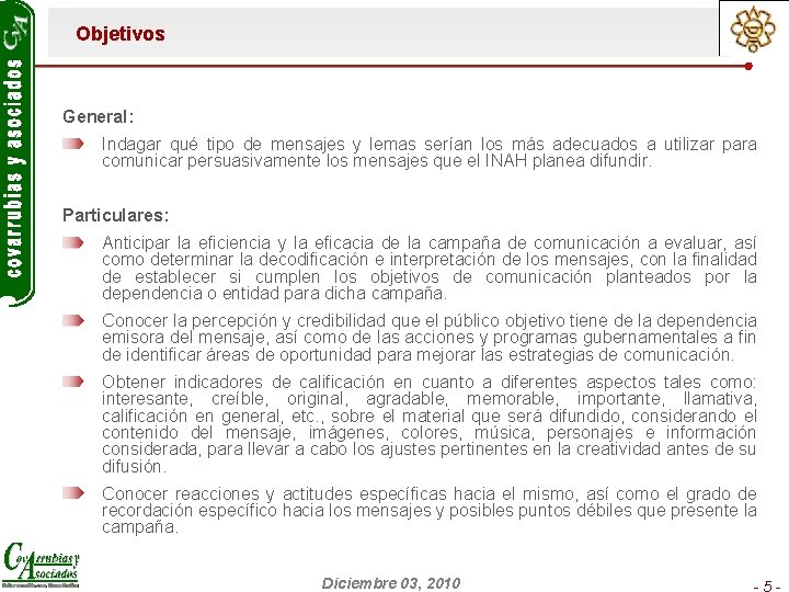 Objetivos General: Indagar qué tipo de mensajes y lemas serían los más adecuados a