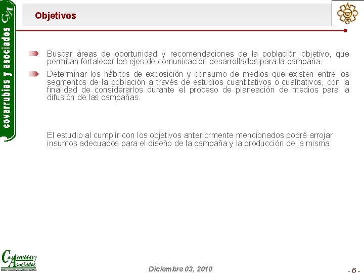 Objetivos Buscar áreas de oportunidad y recomendaciones de la población objetivo, que permitan fortalecer