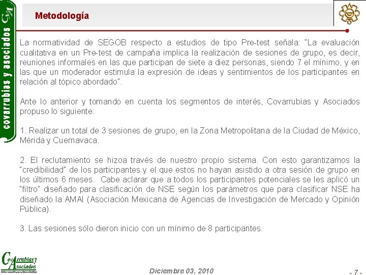 Metodología La normatividad de SEGOB respecto a estudios de tipo Pre-test señala: “La evaluación