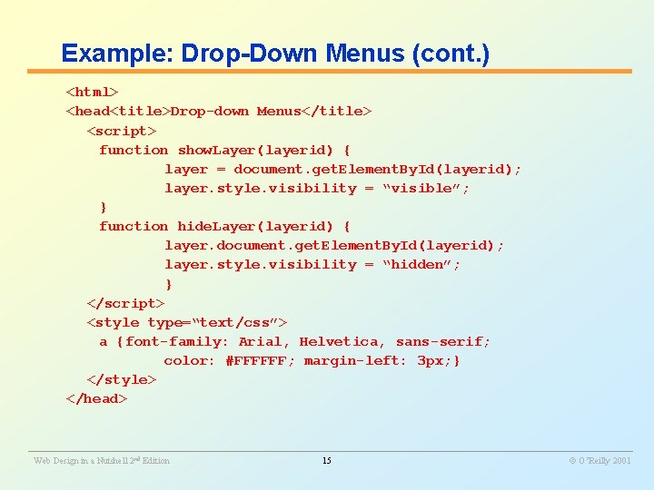 Example: Drop-Down Menus (cont. ) <html> <head<title>Drop-down Menus</title> <script> function show. Layer(layerid) { layer