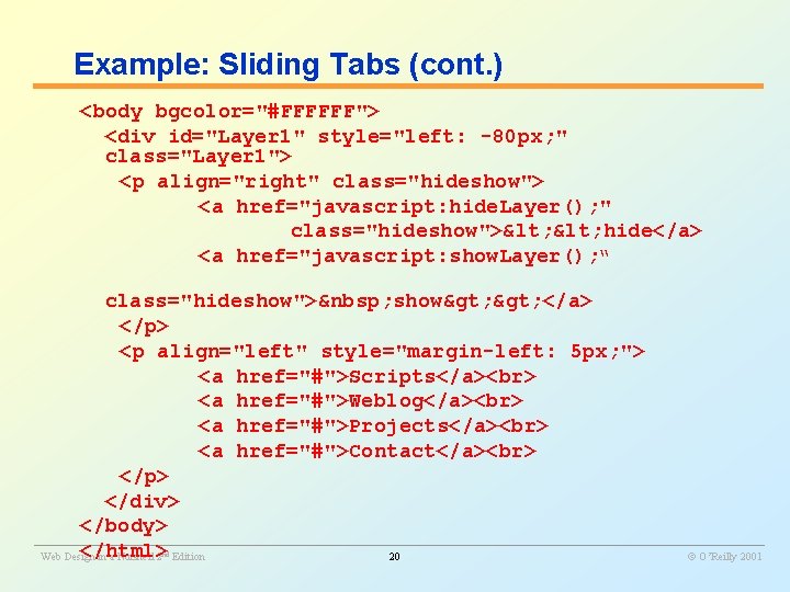 Example: Sliding Tabs (cont. ) <body bgcolor="#FFFFFF"> <div id="Layer 1" style="left: -80 px; "