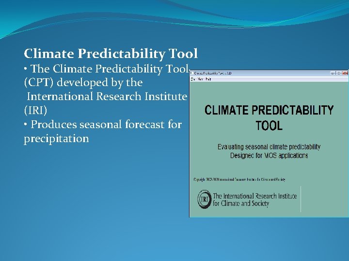 Climate Predictability Tool • The Climate Predictability Tool (CPT) developed by the International Research
