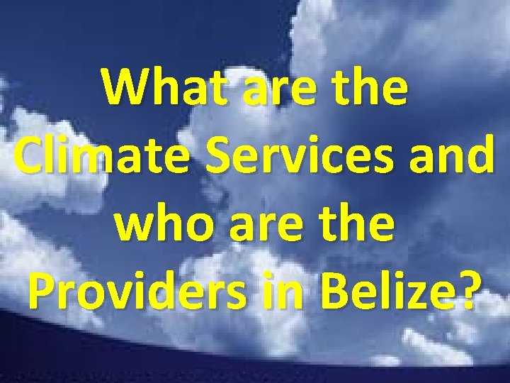 What are the Climate Services and who are the Providers in Belize? 