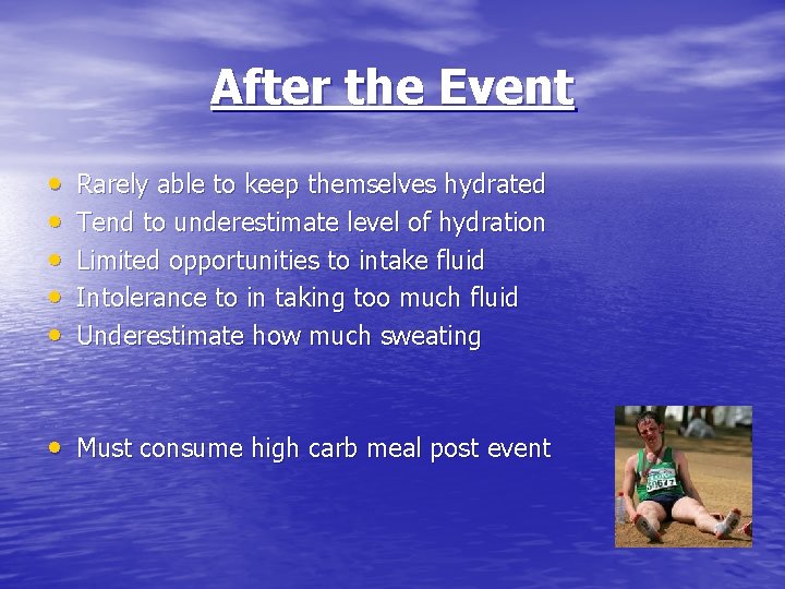 After the Event • • • Rarely able to keep themselves hydrated Tend to