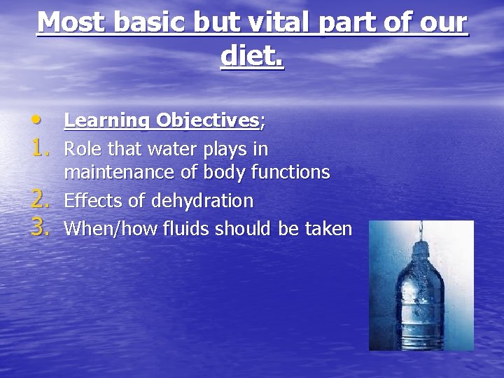 Most basic but vital part of our diet. • Learning Objectives; 1. Role that