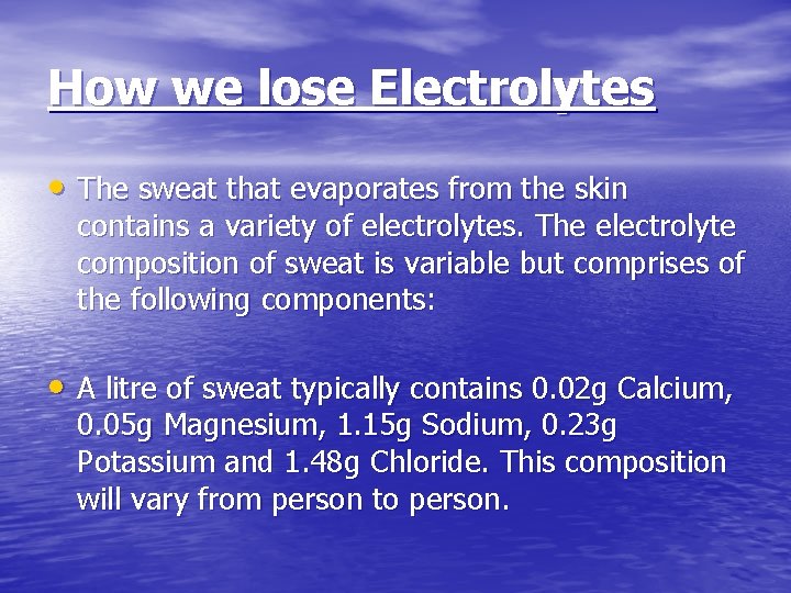 How we lose Electrolytes • The sweat that evaporates from the skin contains a
