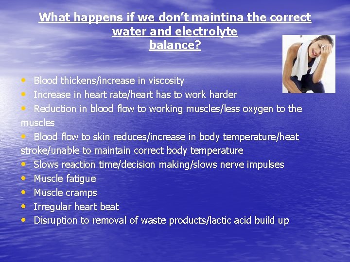 What happens if we don’t maintina the correct water and electrolyte balance? • Blood