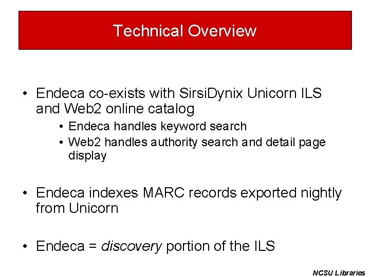 Technical Overview • Endeca co-exists with Sirsi. Dynix Unicorn ILS and Web 2 online