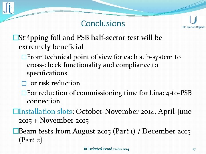 Conclusions �Stripping foil and PSB half-sector test will be extremely beneficial �From technical point