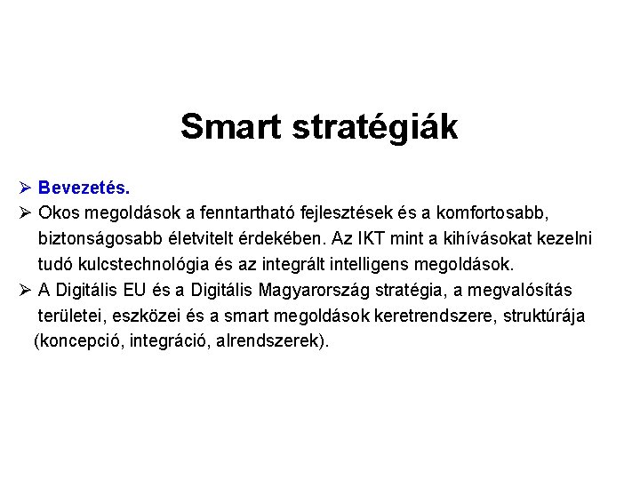 Smart stratégiák Ø Bevezetés. Ø Okos megoldások a fenntartható fejlesztések és a komfortosabb, biztonságosabb