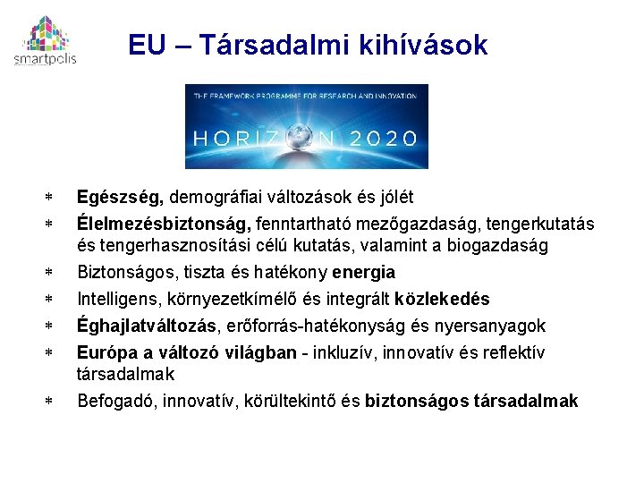 EU – Társadalmi kihívások Egészség, demográfiai változások és jólét Élelmezésbiztonság, fenntartható mezőgazdaság, tengerkutatás és