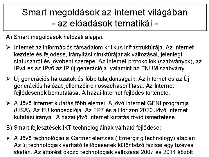 Smart megoldások az internet világában - az előadások tematikái A) Smart megoldások hálózati alapjai: