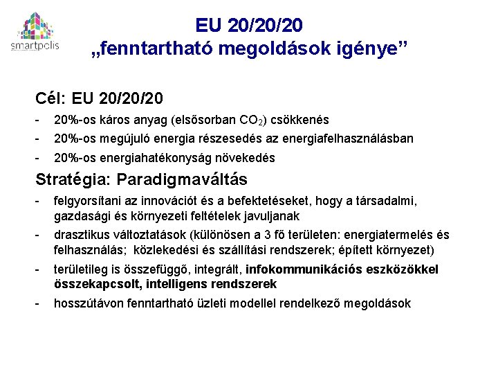 EU 20/20/20 „fenntartható megoldások igénye” Cél: EU 20/20/20 - 20%-os káros anyag (elsősorban CO