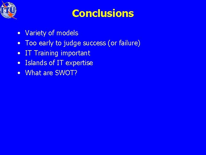 Conclusions • • • Variety of models Too early to judge success (or failure)