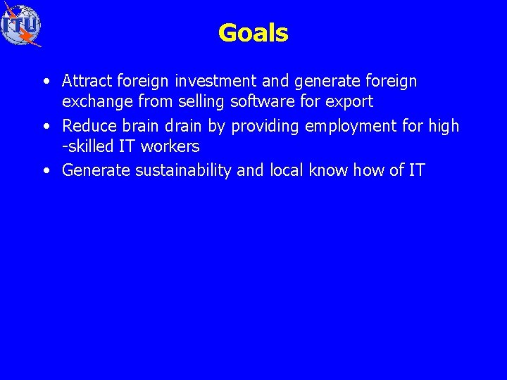 Goals • Attract foreign investment and generate foreign exchange from selling software for export