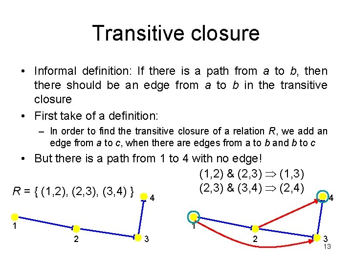 Transitive closure • Informal definition: If there is a path from a to b,