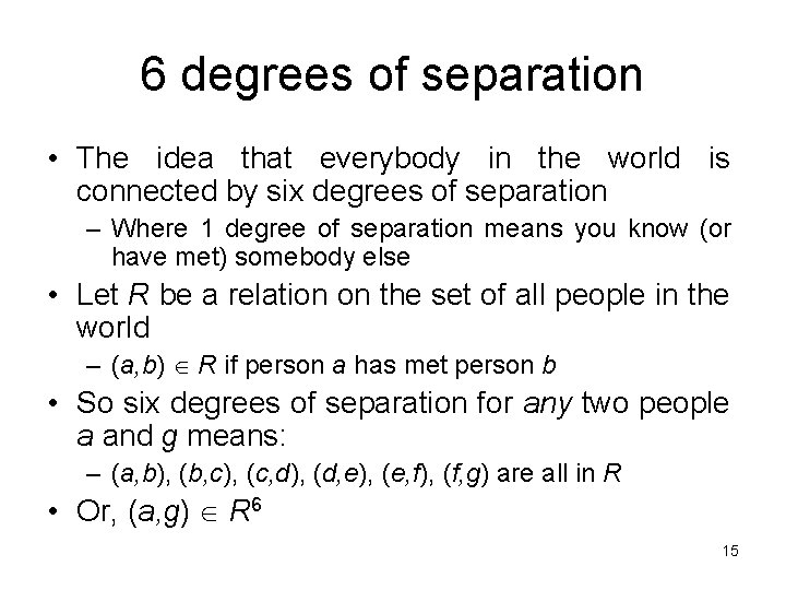 6 degrees of separation • The idea that everybody in the world is connected