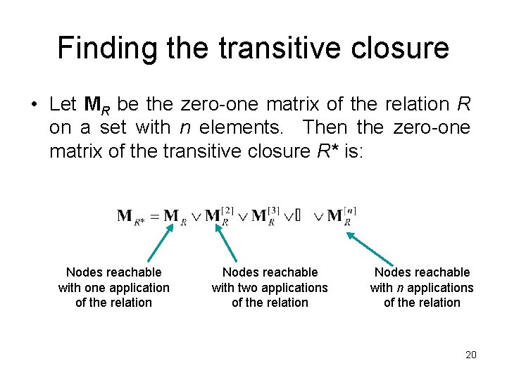 Finding the transitive closure • Let MR be the zero-one matrix of the relation