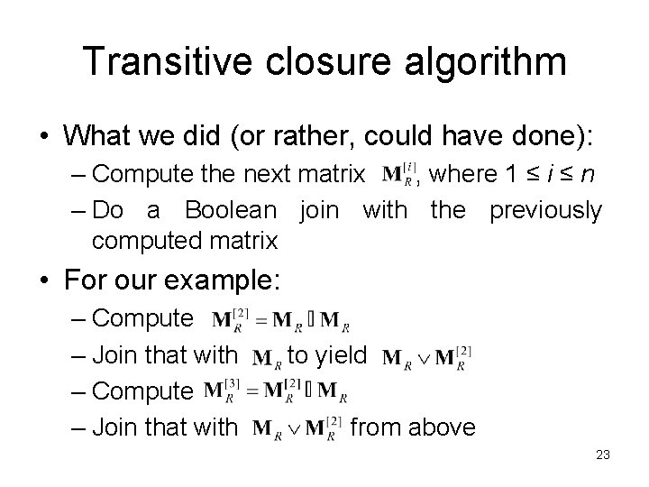 Transitive closure algorithm • What we did (or rather, could have done): – Compute