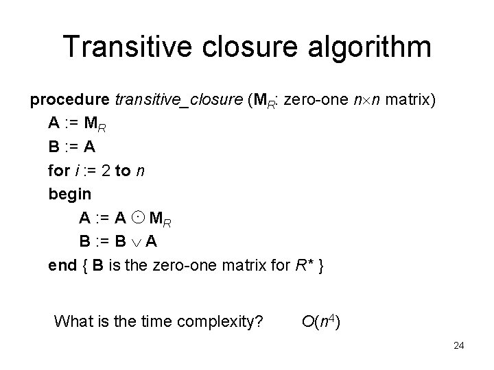 Transitive closure algorithm procedure transitive_closure (MR: zero-one n n matrix) A : = MR