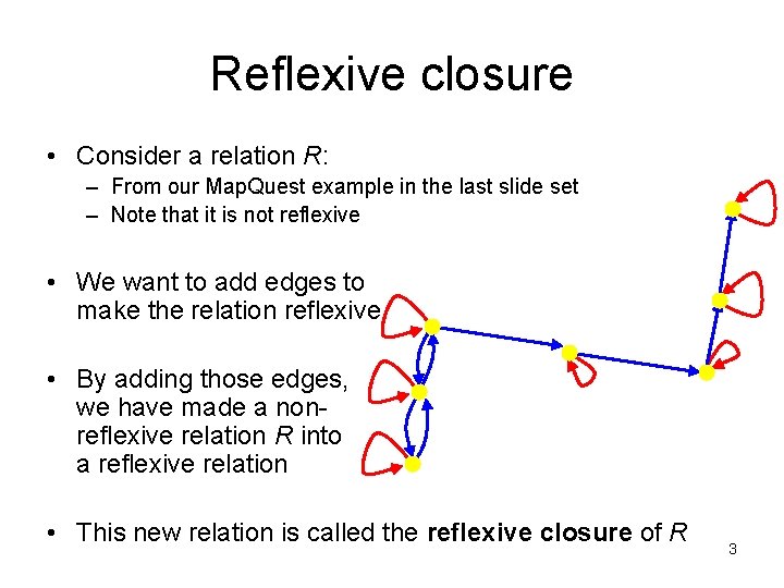 Reflexive closure • Consider a relation R: – From our Map. Quest example in