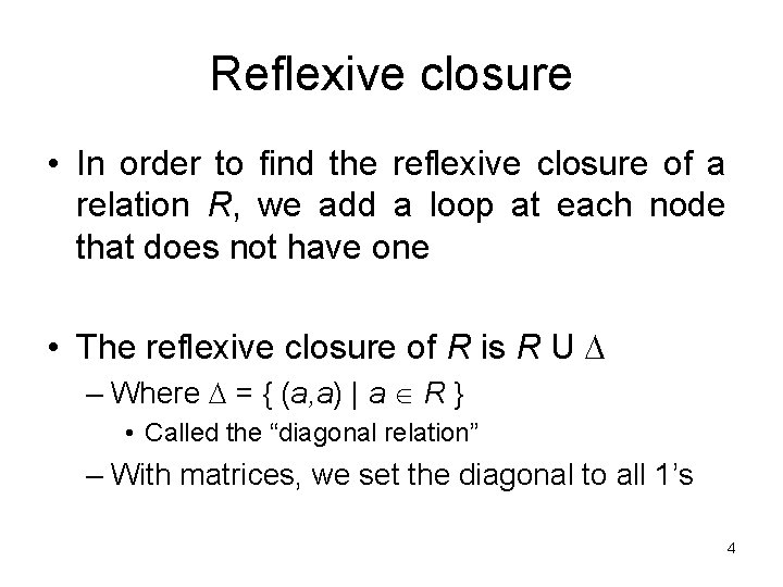 Reflexive closure • In order to find the reflexive closure of a relation R,