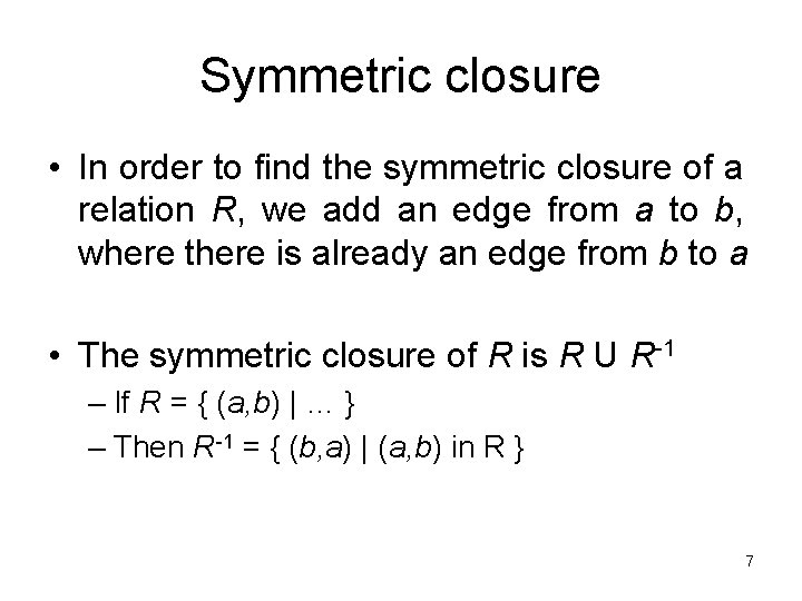 Symmetric closure • In order to find the symmetric closure of a relation R,