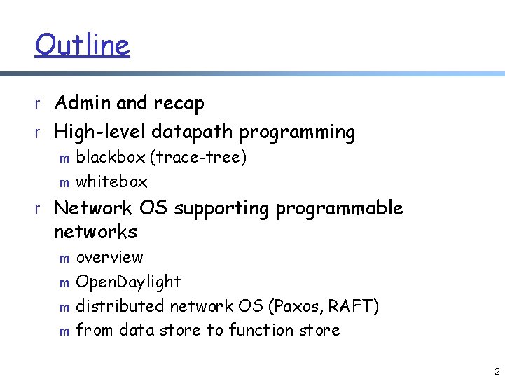 Outline r Admin and recap r High-level datapath programming m blackbox (trace-tree) m whitebox