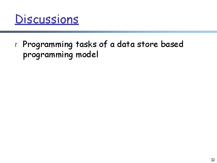 Discussions r Programming tasks of a data store based programming model 32 