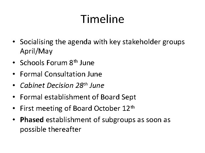 Timeline • Socialising the agenda with key stakeholder groups April/May • Schools Forum 8