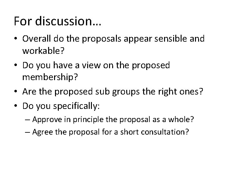 For discussion… • Overall do the proposals appear sensible and workable? • Do you
