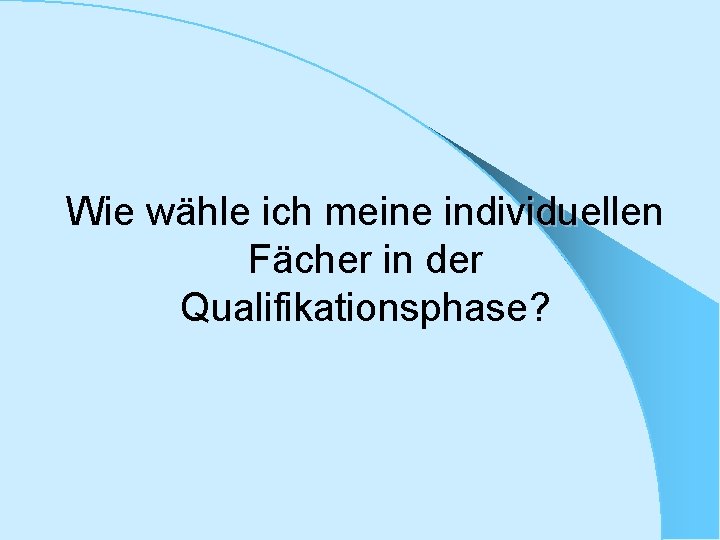 Wie wähle ich meine individuellen Fächer in der Qualifikationsphase? 