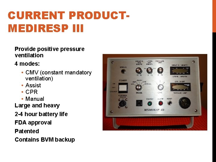 CURRENT PRODUCTMEDIRESP III Provide positive pressure ventilation 4 modes: • CMV (constant mandatory ventilation)