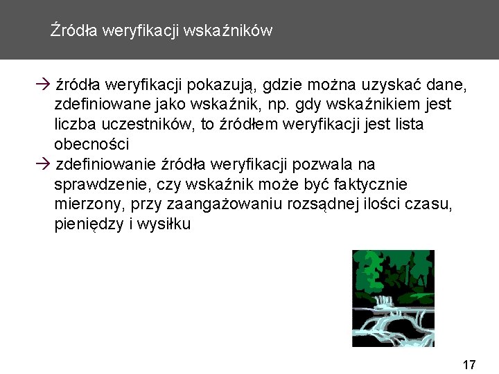 Źródła weryfikacji wskaźników źródła weryfikacji pokazują, gdzie można uzyskać dane, zdefiniowane jako wskaźnik, np.