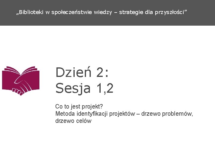 „Biblioteki w społeczeństwie wiedzy – strategie dla przyszłości” Dzień 2: Sesja 1, 2 Co