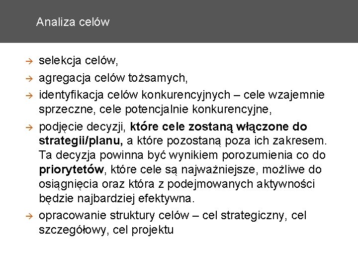 Analiza celów selekcja celów, agregacja celów tożsamych, identyfikacja celów konkurencyjnych – cele wzajemnie sprzeczne,