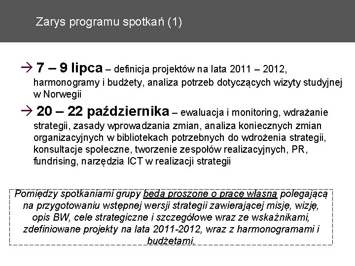 Zarys programu spotkań (1) 7 – 9 lipca – definicja projektów na lata 2011