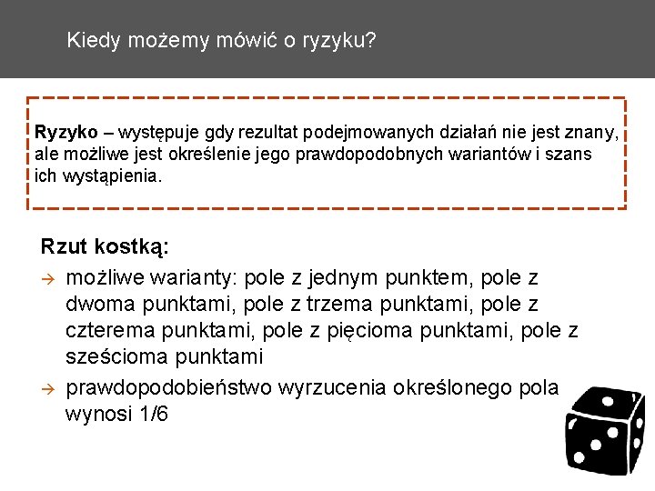 Kiedy możemy mówić o ryzyku? Ryzyko – występuje gdy rezultat podejmowanych działań nie jest