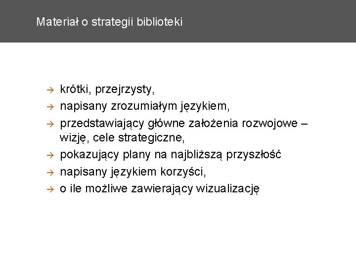 Materiał o strategii biblioteki krótki, przejrzysty, napisany zrozumiałym językiem, przedstawiający główne założenia rozwojowe –