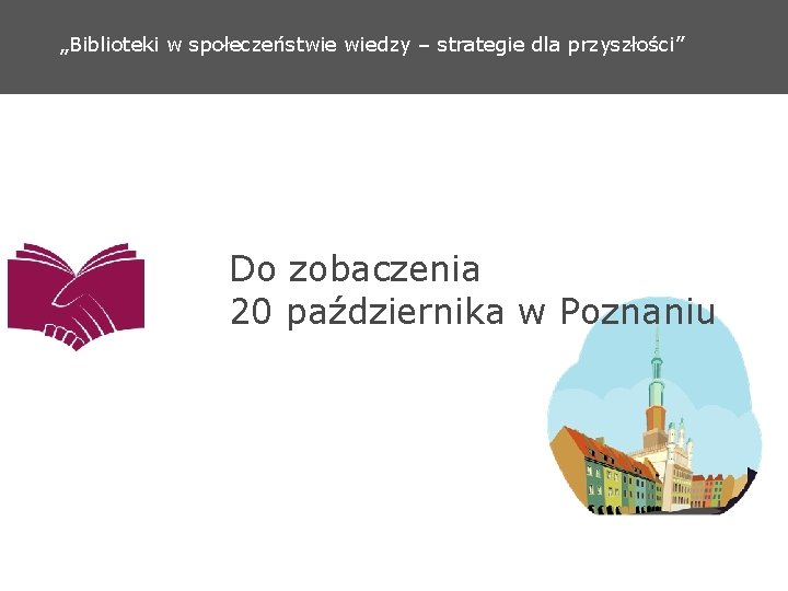 „Biblioteki w społeczeństwie wiedzy – strategie dla przyszłości” Do zobaczenia 20 października w Poznaniu