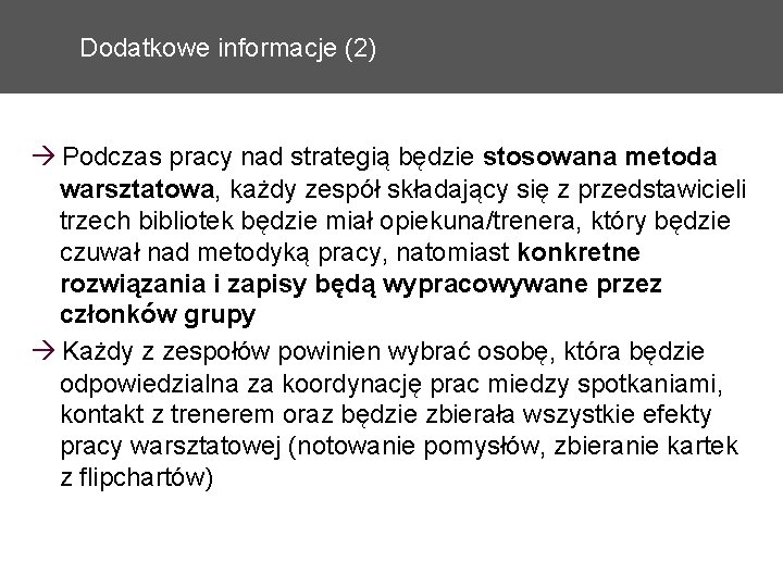 Dodatkowe informacje (2) Podczas pracy nad strategią będzie stosowana metoda warsztatowa, każdy zespół składający