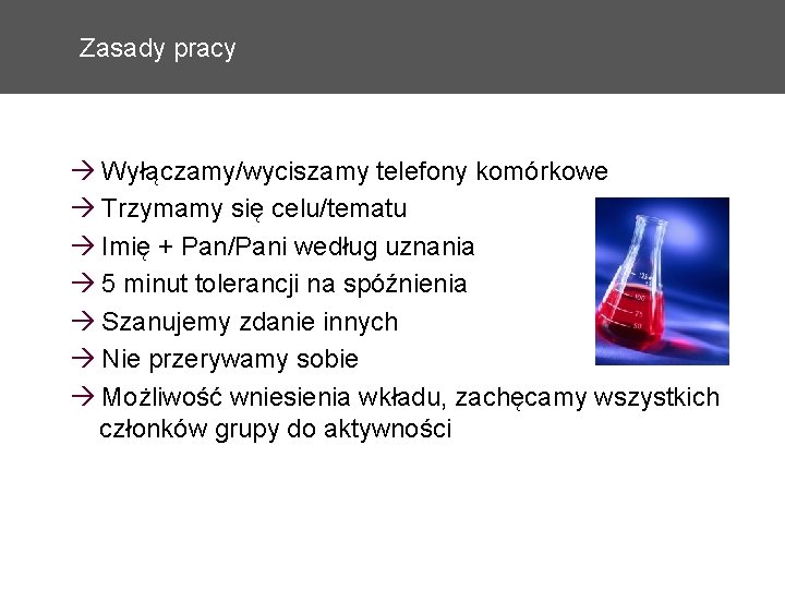 Zasady pracy Wyłączamy/wyciszamy telefony komórkowe Trzymamy się celu/tematu Imię + Pan/Pani według uznania 5