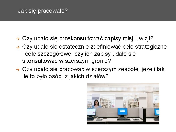 Jak się pracowało? Czy udało się przekonsultować zapisy misji i wizji? Czy udało się