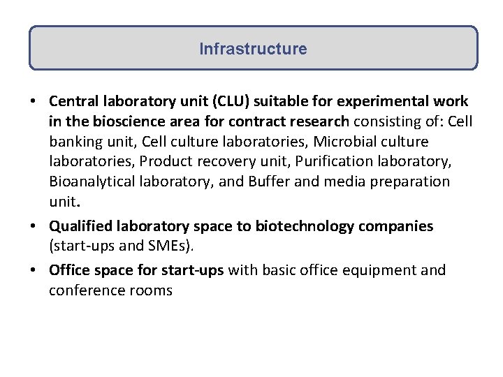 Infrastructure • Central laboratory unit (CLU) suitable for experimental work in the bioscience area