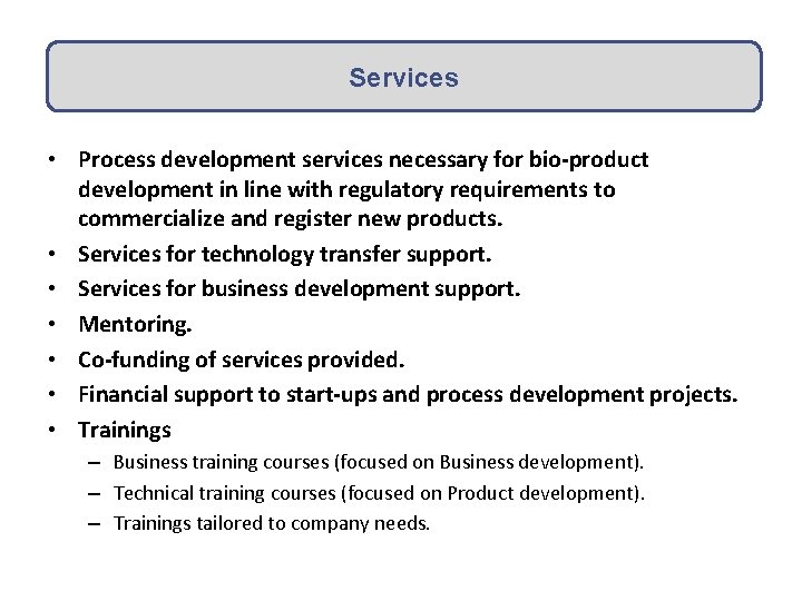 Services • Process development services necessary for bio‐product development in line with regulatory requirements