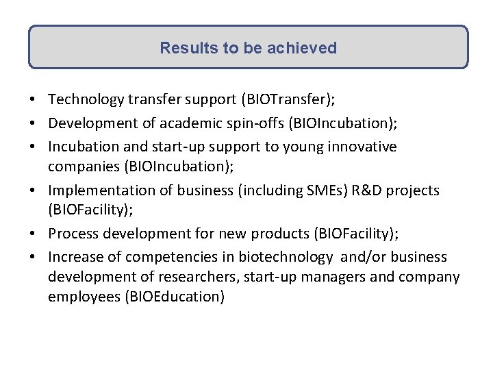 Results to be achieved • Technology transfer support (BIOTransfer); • Development of academic spin‐offs
